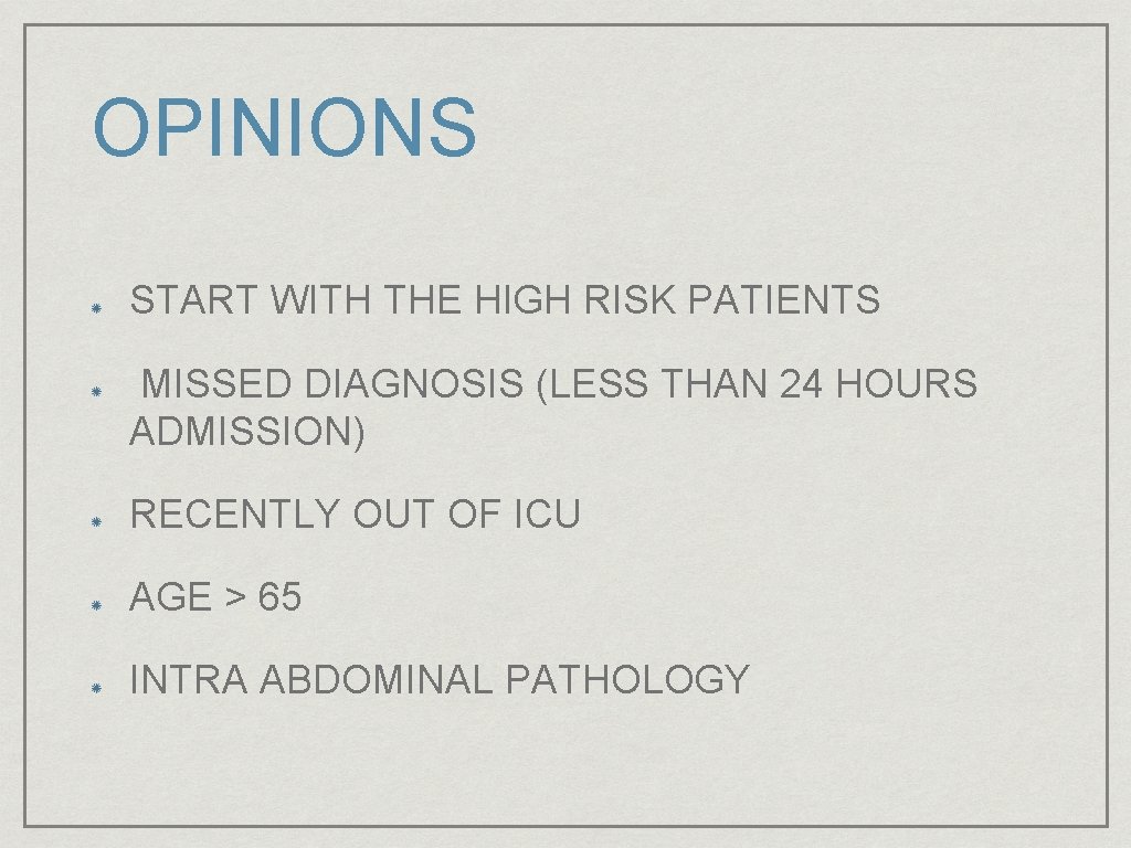 OPINIONS START WITH THE HIGH RISK PATIENTS MISSED DIAGNOSIS (LESS THAN 24 HOURS ADMISSION)