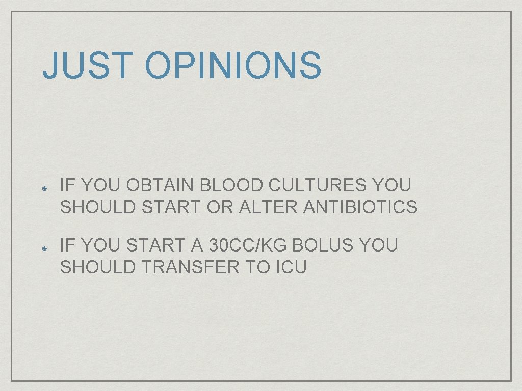 JUST OPINIONS IF YOU OBTAIN BLOOD CULTURES YOU SHOULD START OR ALTER ANTIBIOTICS IF