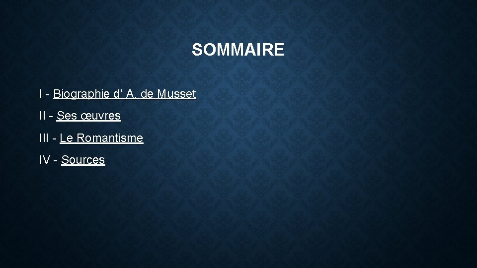 SOMMAIRE I - Biographie d’ A. de Musset II - Ses œuvres III -