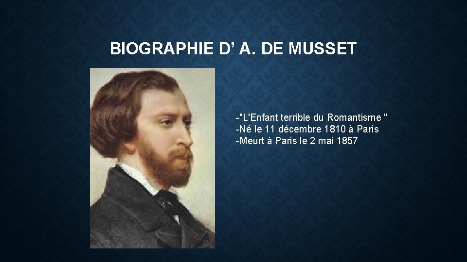 BIOGRAPHIE D’ A. DE MUSSET -"L'Enfant terrible du Romantisme " -Né le 11 décembre