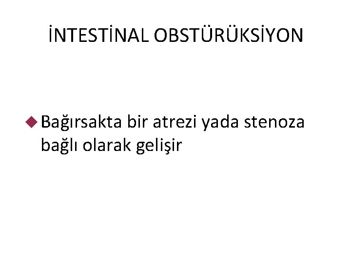 İNTESTİNAL OBSTÜRÜKSİYON Bağırsakta bir atrezi yada stenoza bağlı olarak gelişir 