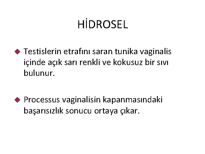 HİDROSEL Testislerin etrafını saran tunika vaginalis içinde açık sarı renkli ve kokusuz bir sıvı