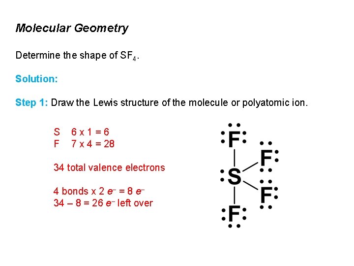 Molecular Geometry Determine the shape of SF 4. Solution: Step 1: Draw the Lewis