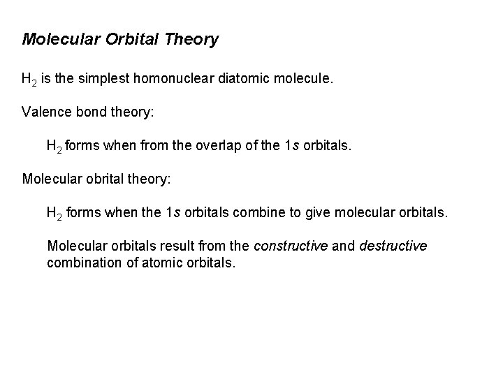 Molecular Orbital Theory H 2 is the simplest homonuclear diatomic molecule. Valence bond theory: