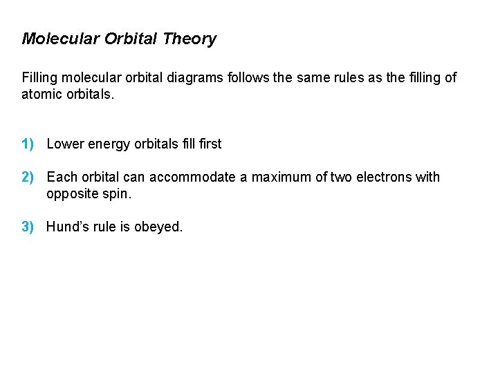 Molecular Orbital Theory Filling molecular orbital diagrams follows the same rules as the filling