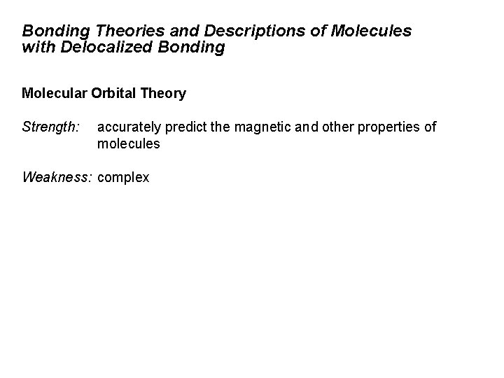 Bonding Theories and Descriptions of Molecules with Delocalized Bonding Molecular Orbital Theory Strength: accurately