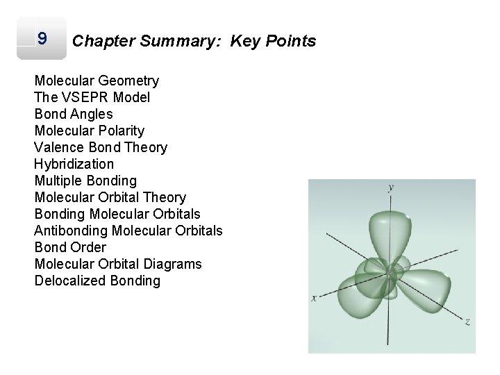 9 Chapter Summary: Key Points Molecular Geometry The VSEPR Model Bond Angles Molecular Polarity