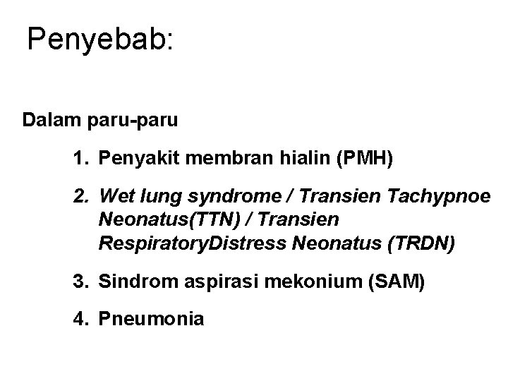 Penyebab: Dalam paru-paru 1. Penyakit membran hialin (PMH) 2. Wet lung syndrome / Transien