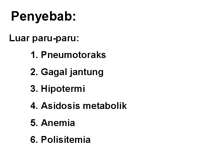 Penyebab: Luar paru-paru: 1. Pneumotoraks 2. Gagal jantung 3. Hipotermi 4. Asidosis metabolik 5.