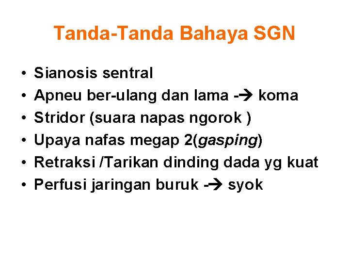 Tanda-Tanda Bahaya SGN • • • Sianosis sentral Apneu ber-ulang dan lama - koma