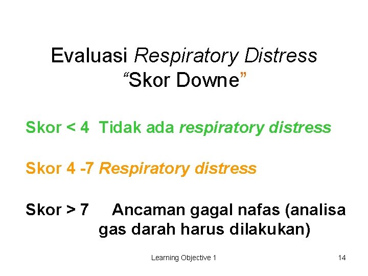 Evaluasi Respiratory Distress “Skor Downe” Skor < 4 Tidak ada respiratory distress Skor 4