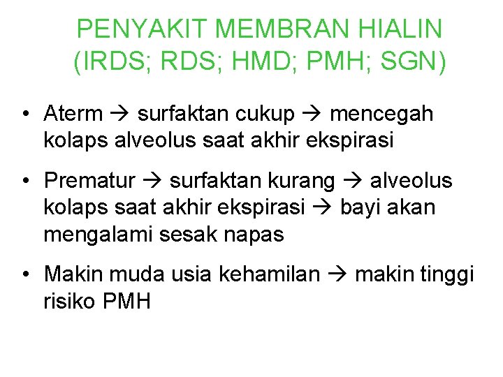 PENYAKIT MEMBRAN HIALIN (IRDS; HMD; PMH; SGN) • Aterm surfaktan cukup mencegah kolaps alveolus