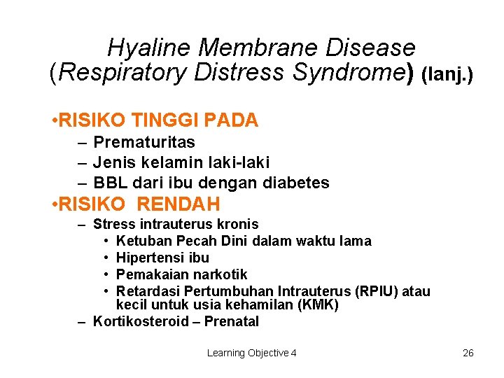 Hyaline Membrane Disease (Respiratory Distress Syndrome) (lanj. ) • RISIKO TINGGI PADA – Prematuritas