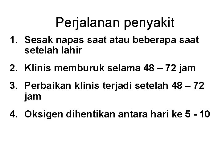 Perjalanan penyakit 1. Sesak napas saat atau beberapa saat setelah lahir 2. Klinis memburuk