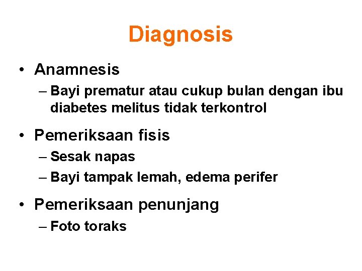 Diagnosis • Anamnesis – Bayi prematur atau cukup bulan dengan ibu diabetes melitus tidak