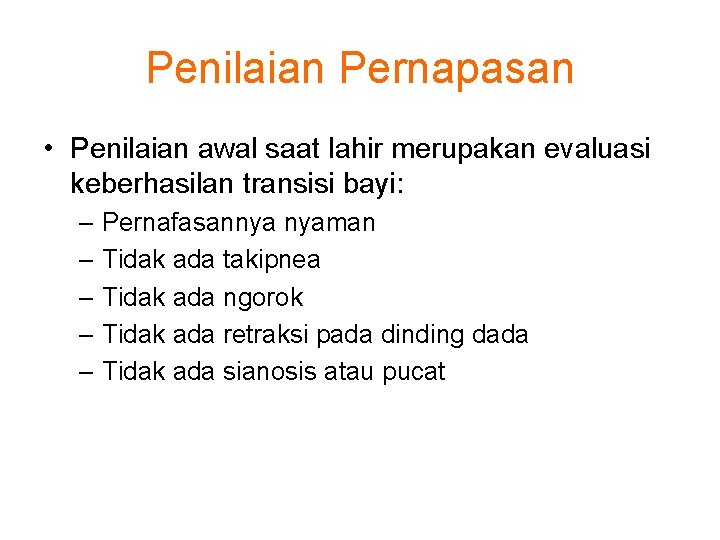 Penilaian Pernapasan • Penilaian awal saat lahir merupakan evaluasi keberhasilan transisi bayi: – Pernafasannya