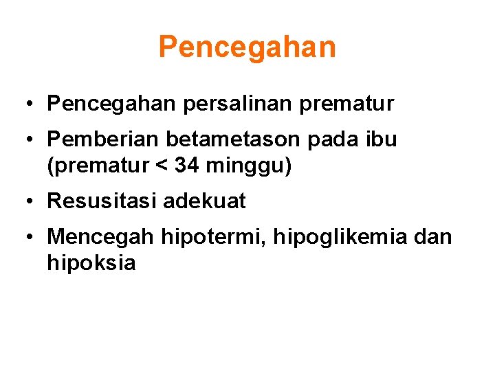 Pencegahan • Pencegahan persalinan prematur • Pemberian betametason pada ibu (prematur < 34 minggu)