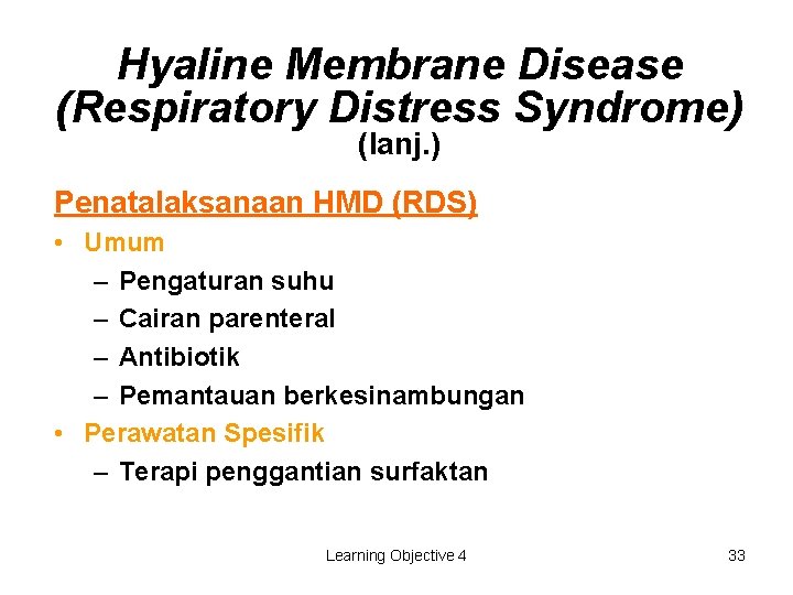 Hyaline Membrane Disease (Respiratory Distress Syndrome) (lanj. ) Penatalaksanaan HMD (RDS) • Umum –