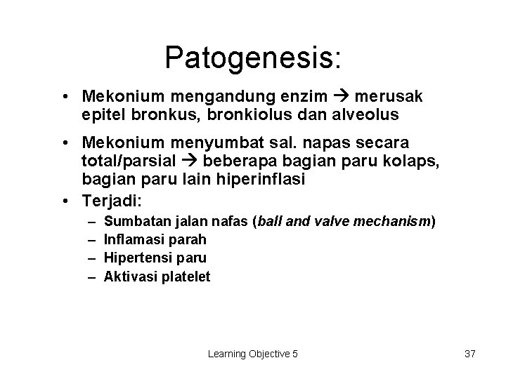 Patogenesis: • Mekonium mengandung enzim merusak epitel bronkus, bronkiolus dan alveolus • Mekonium menyumbat
