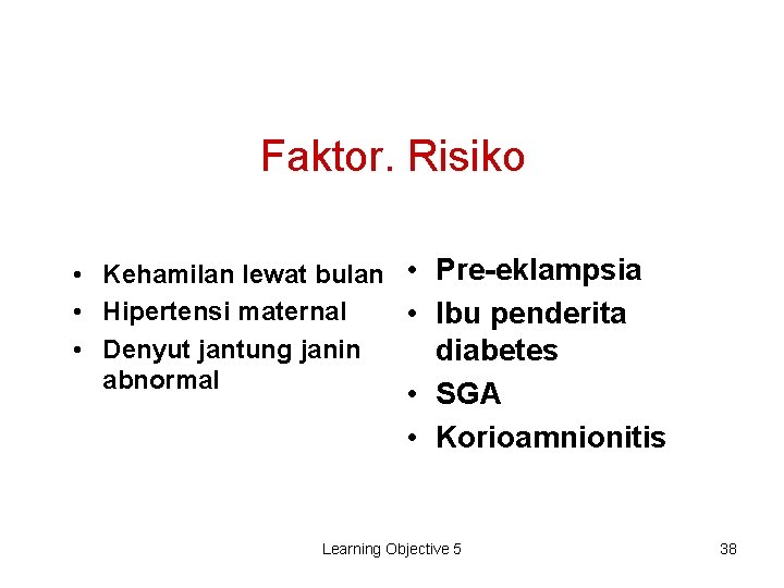 Faktor. Risiko • Kehamilan lewat bulan • Pre-eklampsia • Hipertensi maternal • Ibu penderita