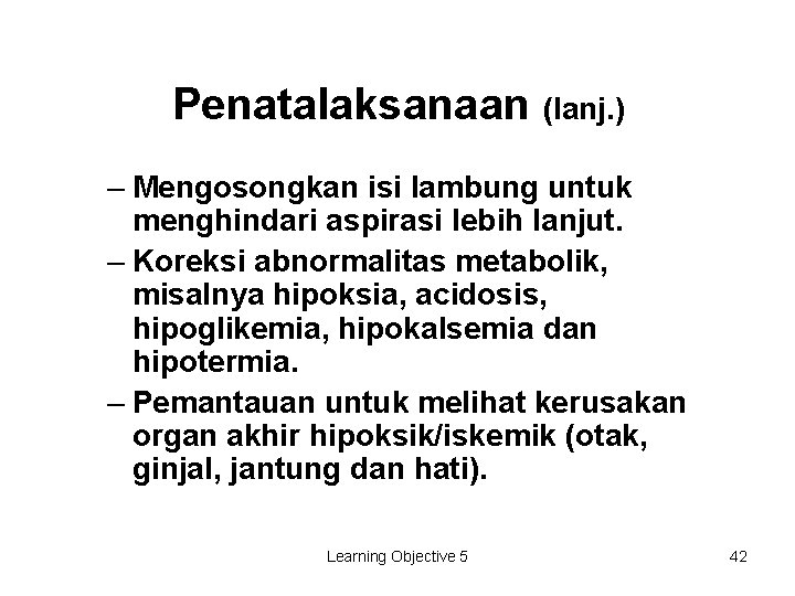 Penatalaksanaan (lanj. ) – Mengosongkan isi lambung untuk menghindari aspirasi lebih lanjut. – Koreksi