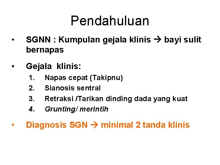 Pendahuluan • SGNN : Kumpulan gejala klinis bayi sulit bernapas • Gejala klinis: 1.