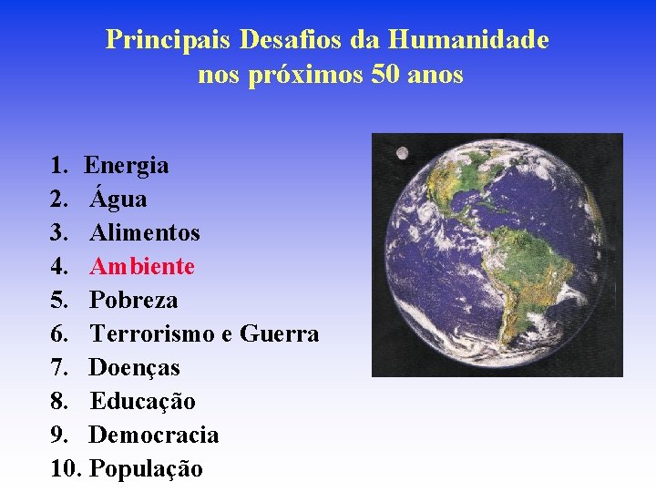 Principais Desafios da Humanidade nos próximos 50 anos 1. Energia 2. Água 3. Alimentos