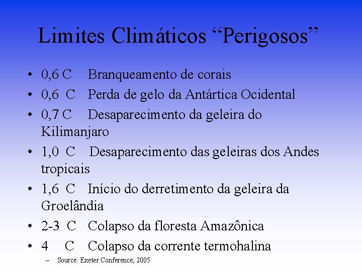 Limites Climáticos “Perigosos” • 0, 6 C Branqueamento de corais • 0, 6 C