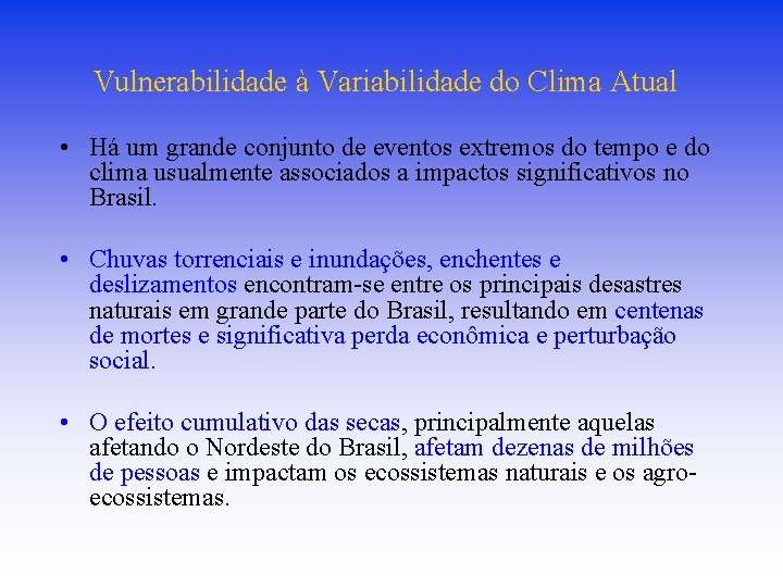 Vulnerabilidade à Variabilidade do Clima Atual • Há um grande conjunto de eventos extremos