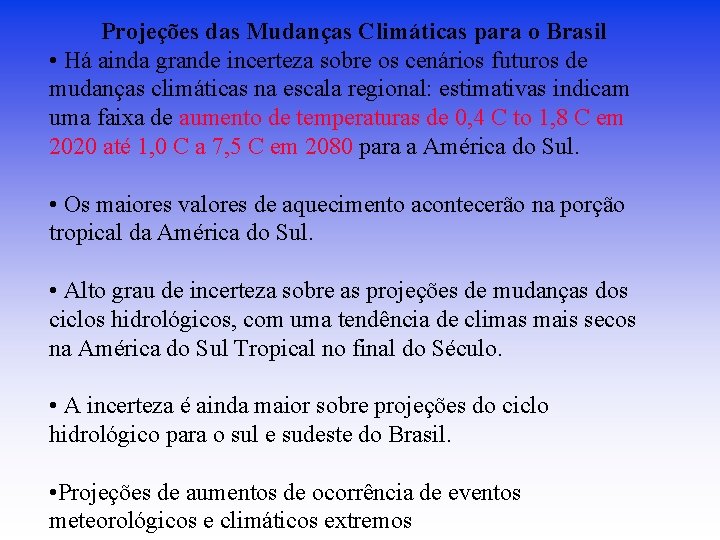 Projeções das Mudanças Climáticas para o Brasil • Há ainda grande incerteza sobre os