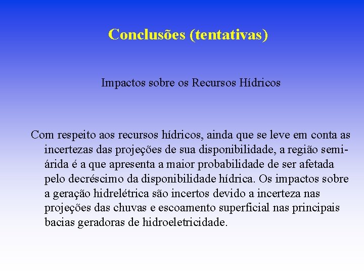 Conclusões (tentativas) Impactos sobre os Recursos Hídricos Com respeito aos recursos hídricos, ainda que