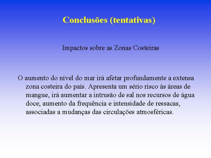 Conclusões (tentativas) Impactos sobre as Zonas Costeiras O aumento do nível do mar irá