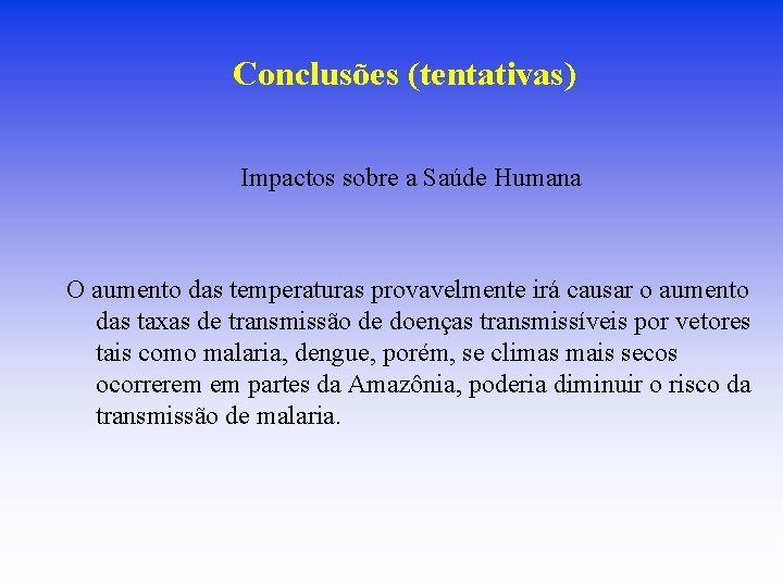 Conclusões (tentativas) Impactos sobre a Saúde Humana O aumento das temperaturas provavelmente irá causar