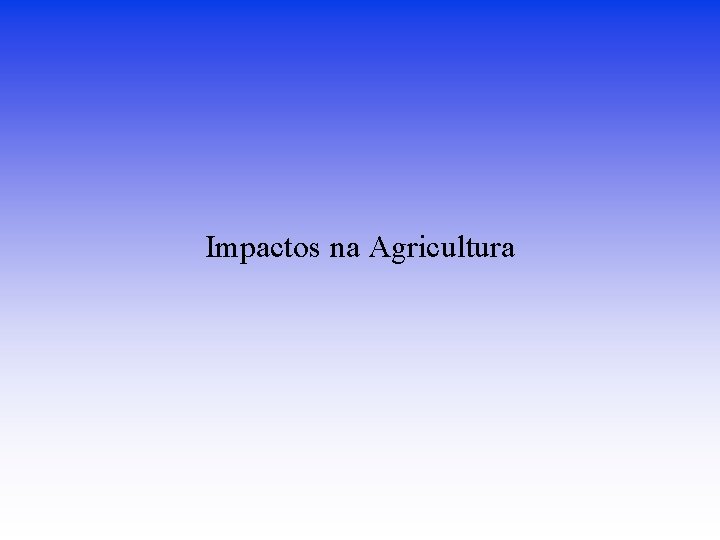 Impactos na Agricultura 