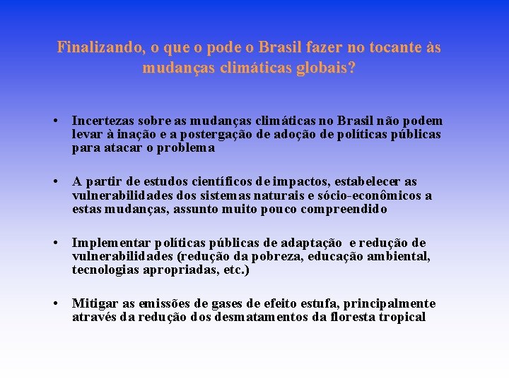 Finalizando, o que o pode o Brasil fazer no tocante às mudanças climáticas globais?