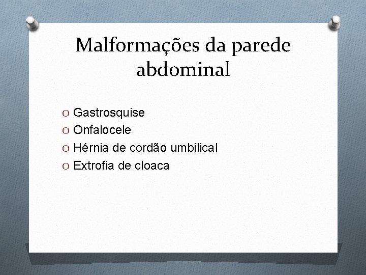 Malformações da parede abdominal O Gastrosquise O Onfalocele O Hérnia de cordão umbilical O
