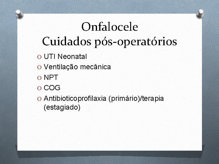 Onfalocele Cuidados pós-operatórios O UTI Neonatal O Ventilação mecânica O NPT O COG O