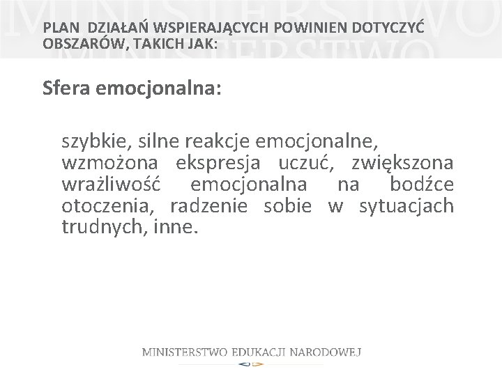 PLAN DZIAŁAŃ WSPIERAJĄCYCH POWINIEN DOTYCZYĆ OBSZARÓW, TAKICH JAK: Sfera emocjonalna: szybkie, silne reakcje emocjonalne,