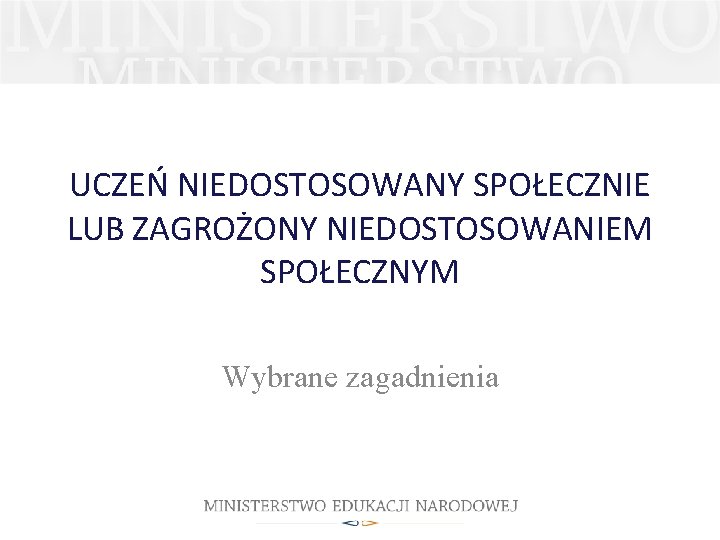 UCZEŃ NIEDOSTOSOWANY SPOŁECZNIE LUB ZAGROŻONY NIEDOSTOSOWANIEM SPOŁECZNYM Wybrane zagadnienia 