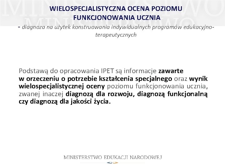 WIELOSPECJALISTYCZNA OCENA POZIOMU FUNKCJONOWANIA UCZNIA - diagnoza na użytek konstruowania indywidualnych programów edukacyjnoterapeutycznych Podstawą