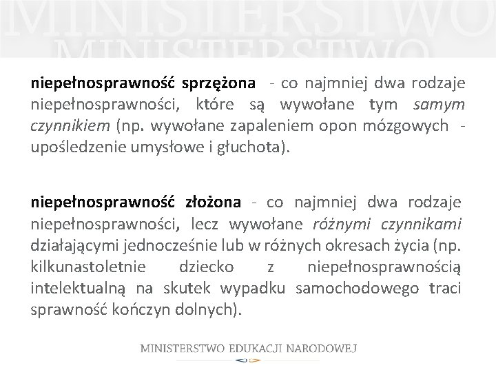 niepełnosprawność sprzężona - co najmniej dwa rodzaje niepełnosprawności, które są wywołane tym samym czynnikiem