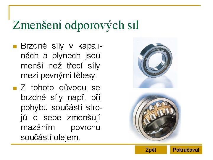 Zmenšení odporových sil n n Brzdné síly v kapalinách a plynech jsou menší než