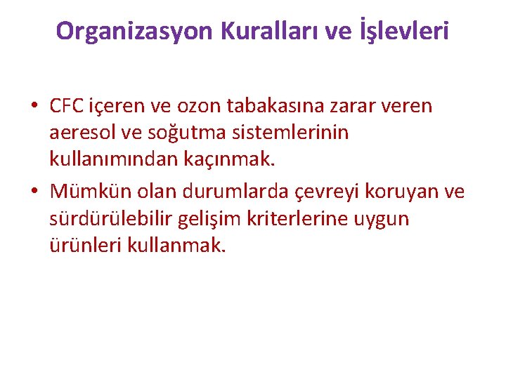 Organizasyon Kuralları ve İşlevleri • CFC içeren ve ozon tabakasına zarar veren aeresol ve