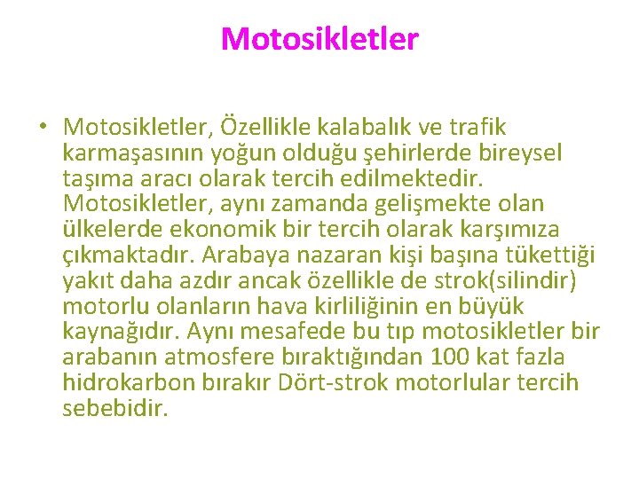 Motosikletler • Motosikletler, Özellikle kalabalık ve trafik karmaşasının yoğun olduğu şehirlerde bireysel taşıma aracı