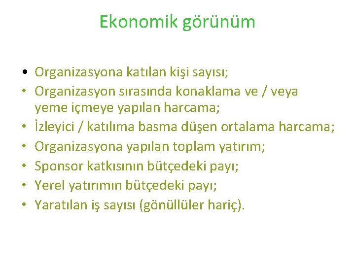 Ekonomik görünüm • Organizasyona katılan kişi sayısı; • Organizasyon sırasında konaklama ve / veya