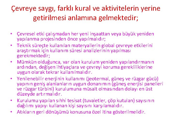 Çevreye saygı, farklı kural ve aktivitelerin yerine getirilmesi anlamına gelmektedir; • Çevresel etki çalışmadan