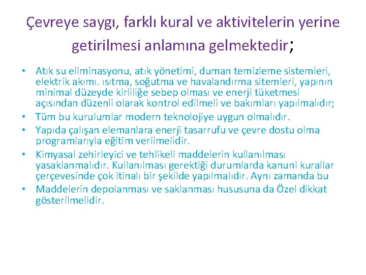 Çevreye saygı, farklı kural ve aktivitelerin yerine getirilmesi anlamına gelmektedir; • Atık su eliminasyonu,