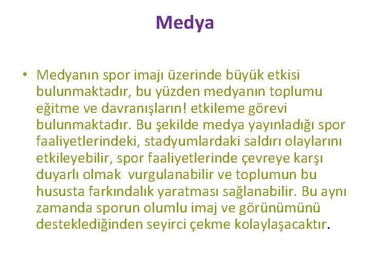 Medya • Medyanın spor imajı üzerinde büyük etkisi bulunmaktadır, bu yüzden medyanın toplumu eğitme