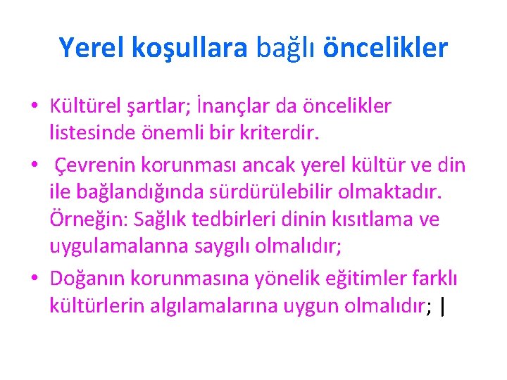 Yerel koşullara bağlı öncelikler • Kültürel şartlar; İnançlar da öncelikler listesinde önemli bir kriterdir.