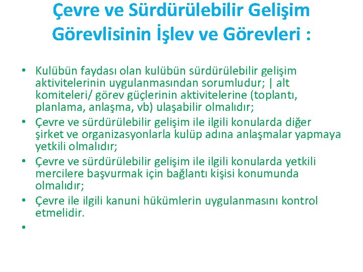 Çevre ve Sürdürülebilir Gelişim Görevlisinin İşlev ve Görevleri : • Kulübün faydası olan kulübün